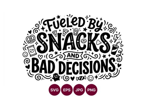 Fueled by Snacks and Bad Decisions: Graphics & Illustrations