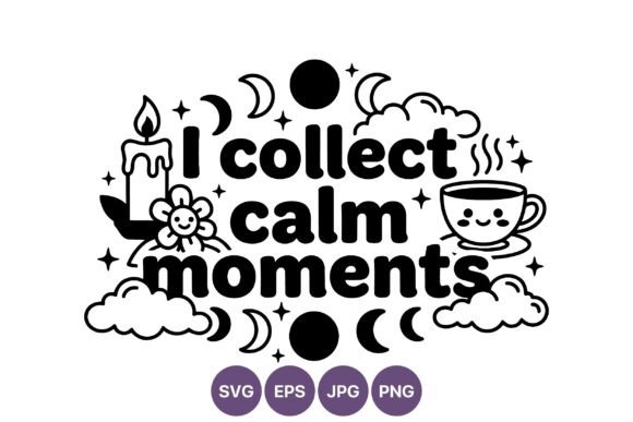 I Collect Calm Moments Graphics and Illustrations